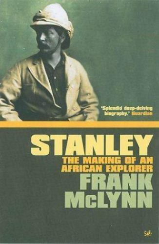 Stanley, The Making of an African Explorer : a biography by Frank McLynn